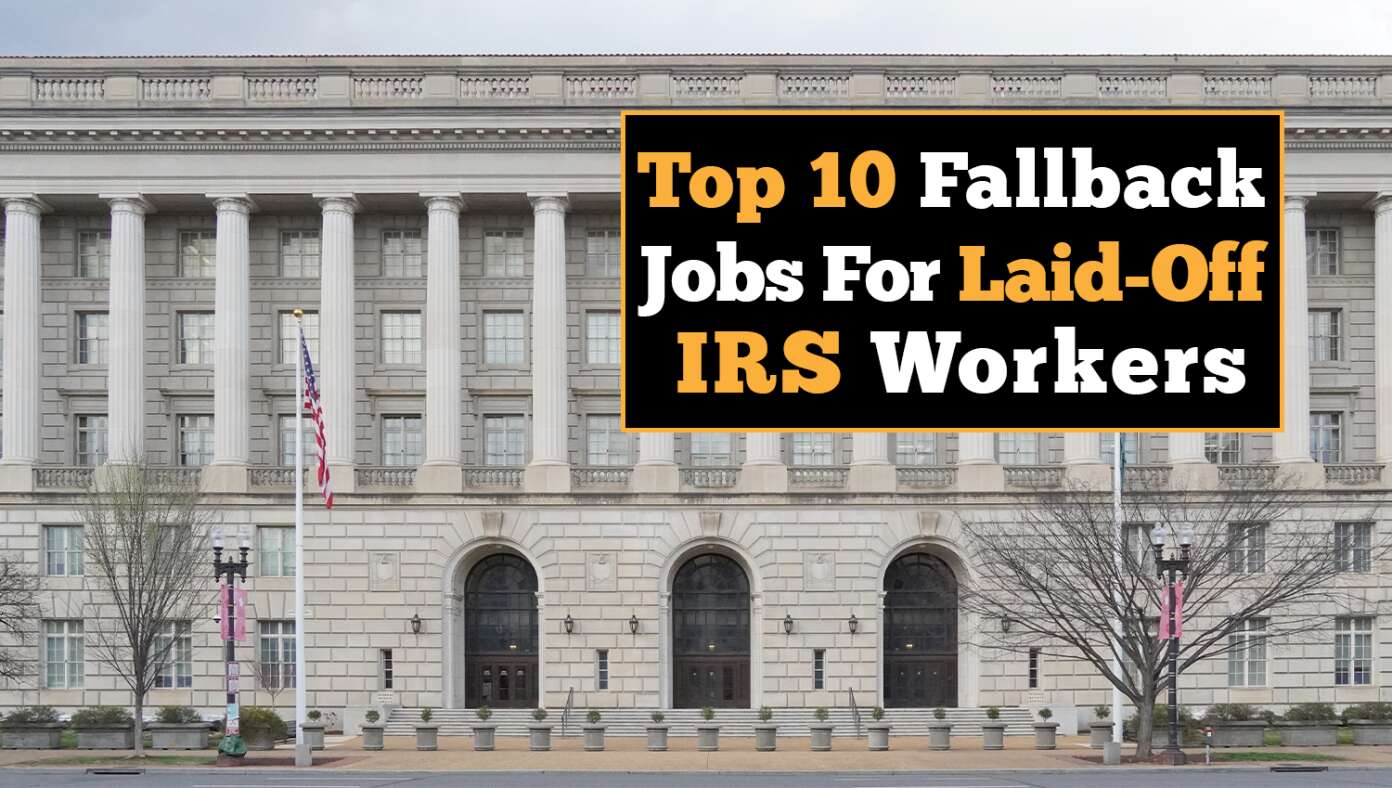 Top 10 Fallback Jobs For Laid-Off IRS Workers